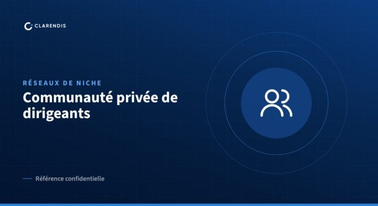 Référence confidentielle Clarendis : Communauté privée de dirigeants (réseaux de niche)